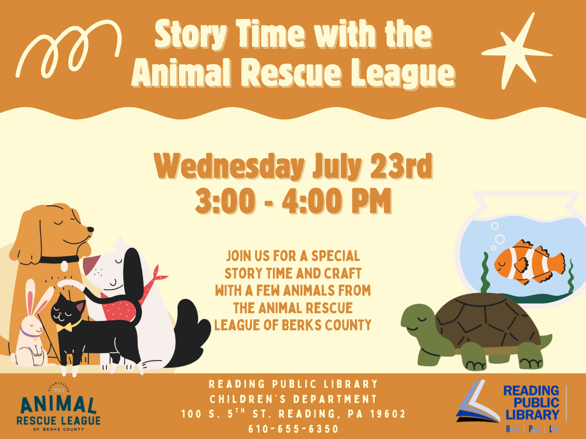 Story time with the Animal Rescue League of Berks County. Wednesday, July 23rd at 3PM at Reading Public Library Main Children&#039;s Department.